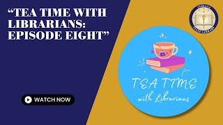 Tea Time With Librarians: Episode Eight