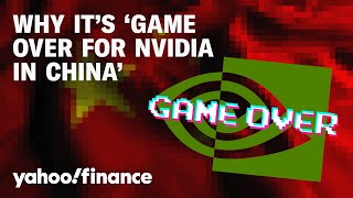Why it’s ‘game over for Nvidia in China’