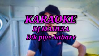 karaoke Dj mahesa DIK PIYE KABARE