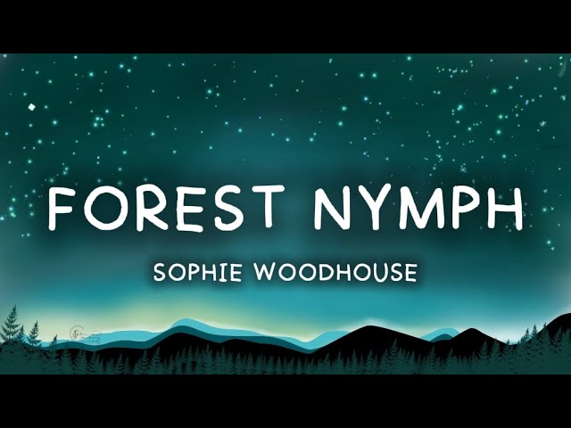 Forest Nymph - Sophie Woodhouse | Lyric
