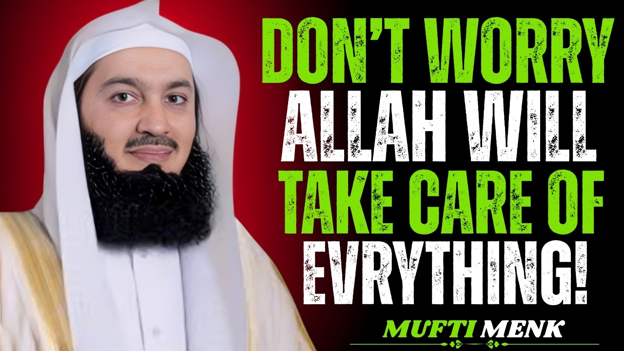 DON'T WORRY, ALLAH WILL TAKE CARE OF EVERYTHING | Powerful Islamic Reminder #muftimenk