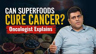 Cancer Patients, Please Don't Believe These Superfood Myths! | Dr Nikhil Mehta | Oncologist