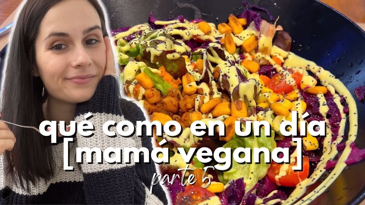 LO QUE UNA MAMÁ VEGANA COME EN UN DÍA | # 5