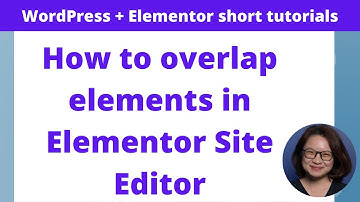 How to overlap elements in Elementor Site Editor