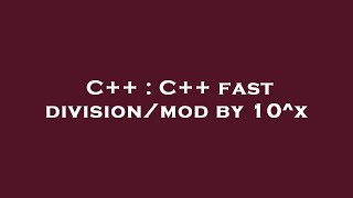 C++ : C++ fast division/mod by 10^x