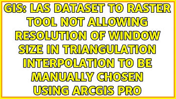 LAS Dataset to Raster tool not allowing resolution of window size in Triangulation interpolation...