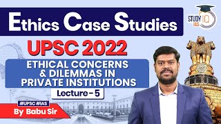 Ethics Case Studies: UPSC 2022 PYQ | Lec 5 - Ethical Concerns & Dilemmas in Private Institutions