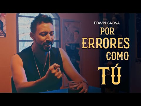 Edwin Gaona - Por Errores Como Tú (Video Oficial)