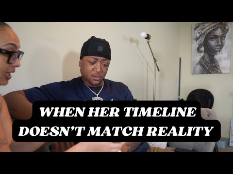 "WHEN HER TIMELINE DON’T MATCH REALITY"