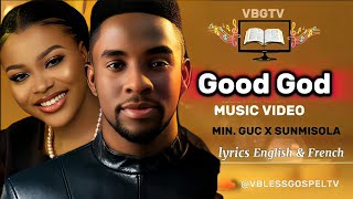 MINISTER GUC - GOOD GOD FT SUNMISOLA AGBEBI - ( LYRICS )