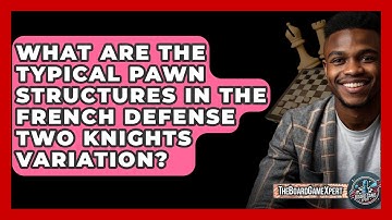 What Are The Typical Pawn Structures In The French Defense Two Knights Variation?