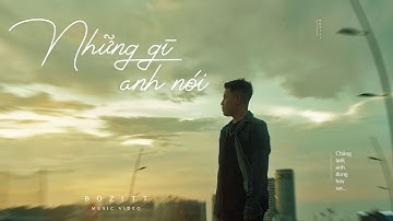Những Gì Anh Nói - Bozitt | Official Music Video | Chẳng biết anh đúng hay sai....