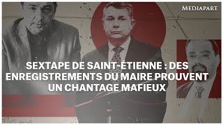 [TEASER] Sextape de Saint-Étienne : des enregistrements du maire prouvent UN CHANTAGE MAFIEUX