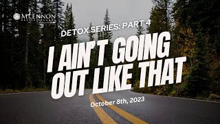 Detox Series Part 4 | I Aint Going Out Like That | Pastor Delman Coates