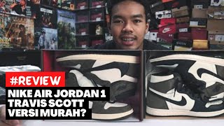 #REVIEW | NIKE AIR JORDAN 1 TRAVIS SCOTT VERSI MURAH?