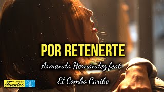 Video thumbnail of "POR RETENERTE - Armando Hernández y El Combo Caribe (Video Letra)"