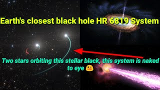 Closest black hole to earth HR 6819, a stellar black hole | HR 6819 black hole | HR 6819 star system