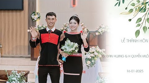 FULL LỄ THÀNH HÔN Y LY ÐAN HWING & H QUỀN MLÔ 16-01-2025 TẠI BUÔN MRÂO -EA HỒ -KRÔNG NĂNG .