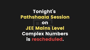Pathshaala Class Rescheduled | JEE Mains Level | Complex Numbers