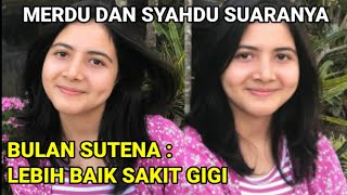 BULAN SUTENA : LEBIH BAIK SAKIT GIGI || SUARANYA MERDU DAN SYAHDU