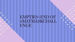 Empties+End of #Maymaskchallenge