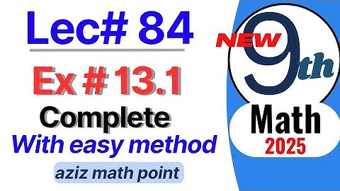 Math 9th new book| Unit 13 Exercise 13.1 Complete 