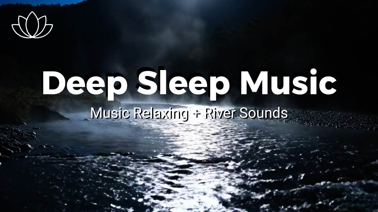 Drift Away Gently – Relaxing Sleep Music + Insomnia – River Sounds for Sleep Therapy