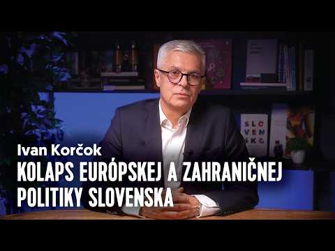 Kolaps európskej a zahraničnej politiky Slovenska | Ivan KORČOK