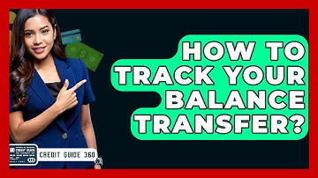 How To Track Your Balance Transfer? - CreditGuide360.com