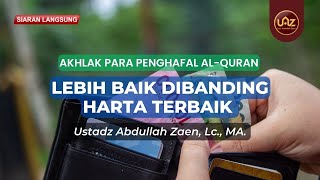 Lebih Baik Dibanding Harta Terbaik - Ustadz Abdullah Zaen, Lc., MA.