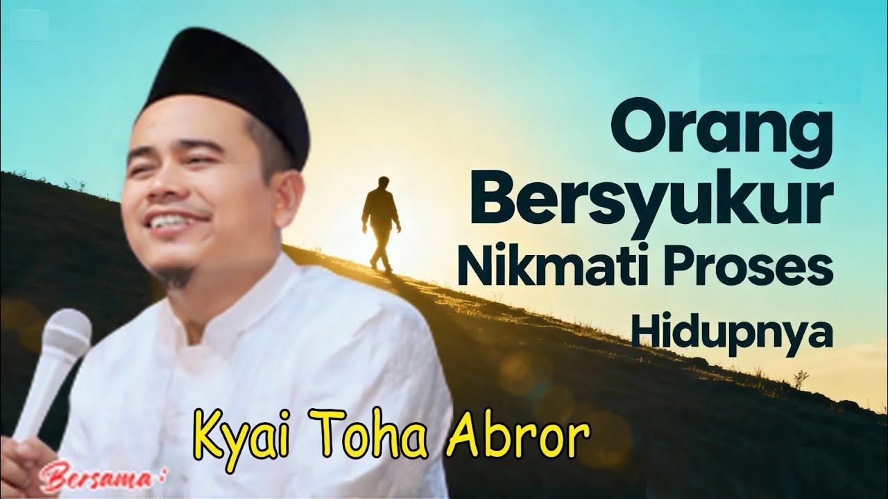 Kyai Toha Abror: Tanda Orang Bersuyukur Itu Mampu Menghargai dan Menikmati Proses Hidupnya