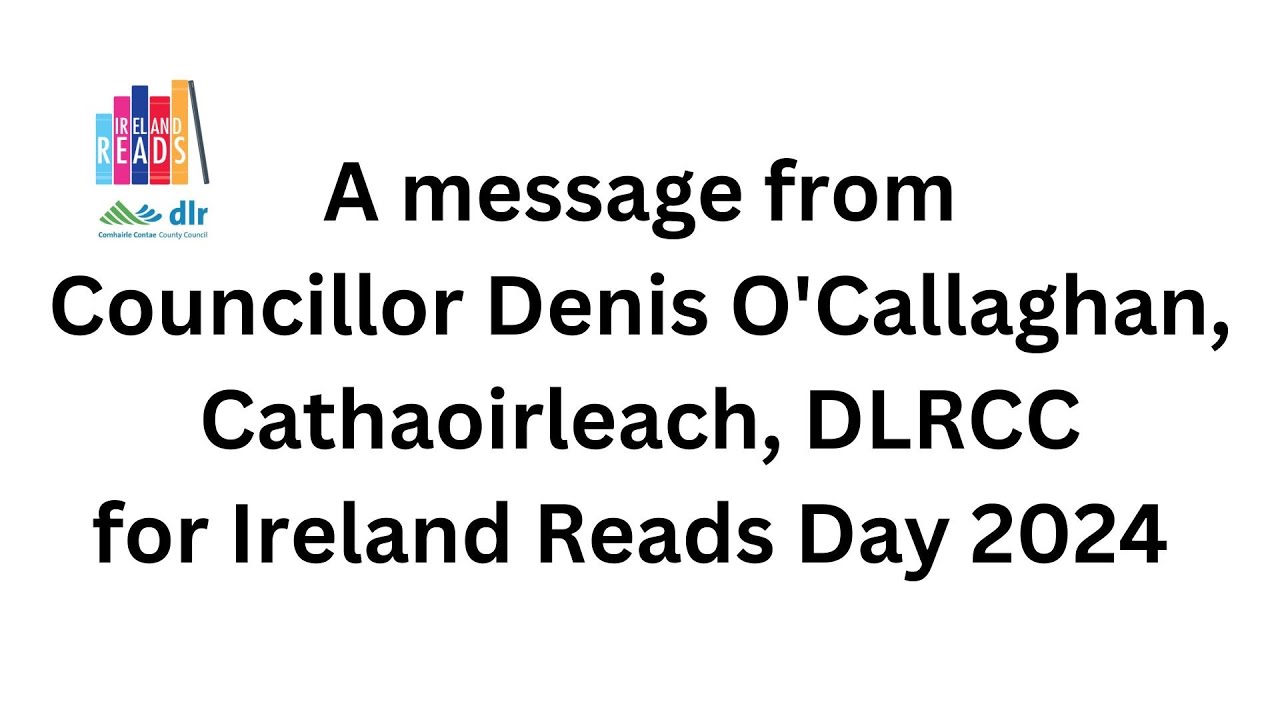 A message from Councillor Denis O'Callaghan, Cathaoirleach, DLRCC for Ireland Reads Day 2024