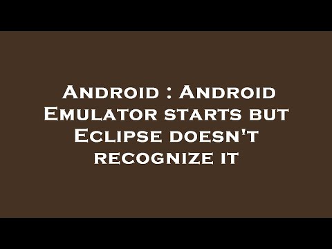 Android : Android Emulator starts but Eclipse doesn't recognize it
