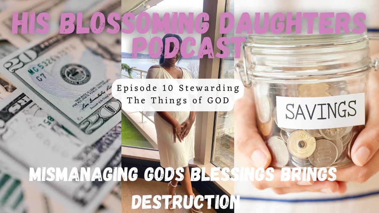 HIS BLOSSOMING DAUGHTERS PODCAST | EPI. 10  How to Get Back to Stewardship with GOD