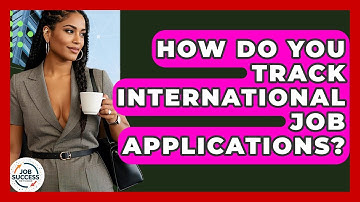 How Do You Track International Job Applications? - Job Success Network
