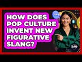 How Does Pop Culture Invent New Figurative Slang? - SlangXplained