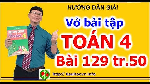 Giải bài tập toán lớp 4 bài 129 năm 2024