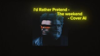 I'd Rather Pretend - the weekend - AI Cover