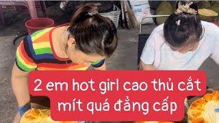 Tân mít gặp 2 nữ cao thủ cắt mít xiêu đẳng Tân bái phục