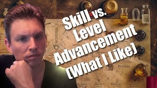 Famous ARBITRARY Leveling in RPGs vs. Skill Based Improvement - What I Like Better and Why Wealth