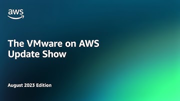 The VMware on AWS Update Show - August 2023 Edition | Amazon Web Services