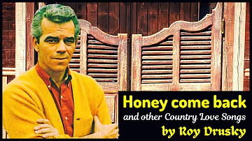 Honey come back and other Country Love Songs by Roy Drusky (CLASSIC COUNTRY)