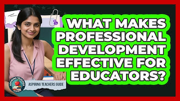 What Makes Professional Development Effective For Educators? - Aspiring Teacher Guide