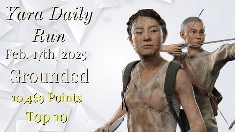 No Return | Yara Daily Run on Grounded: Top 10 | 2/17/25 | TLOU2R