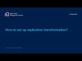 MDMS training #15: How to set up replication transformation?