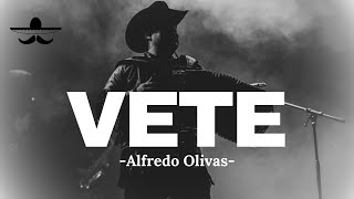 Alfredo Olivas - Vete (LETRA)