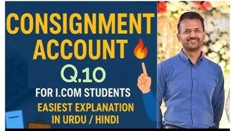 Consignment account  | Q. 10 | I. Com part 2 |second year | Solved problem  | key | Class 12