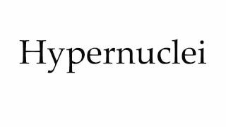 How To Pronounce Hypernuclei