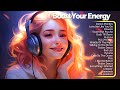 Boost your energy 🌄 Happy chill music mix - Best Tiktok Songs for a positive day