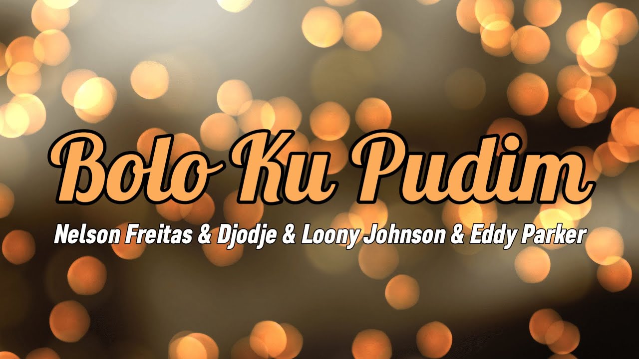 Nelson Freitas - Bolo Ku Pudim (Letra) ft. Djodje, Eddy Parker & Loony Johnson Nelson Freitas - Bolo Ku Pudim (Letra) ft. Djodje, Eddy Parker & Loony Johnson